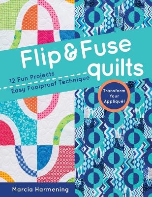 Flip and Fuse Quilts - Marcia Harmening