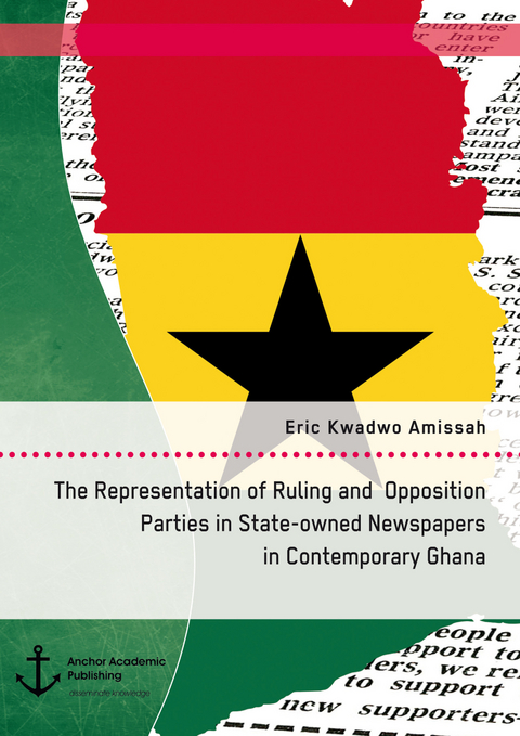 The Representation of Ruling and Opposition Parties in State-owned Newspapers in Contemporary Ghana -  Eric Kwadwo Amissah