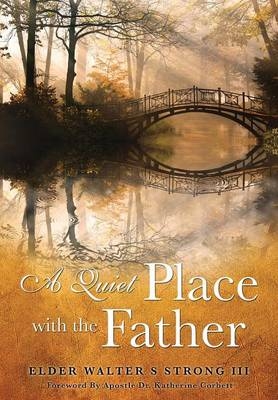 A Quiet Place with the Father - Elder Walter S Strong  III