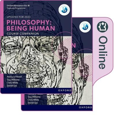 Oxford IB Diploma Programme: Philosophy Being Human Print and Online Pack - Nancy Le Nezet, Chris White, Daniel Lee, Guy Williams