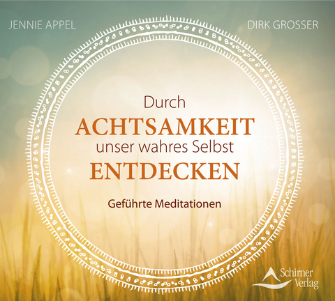 Durch Achtsamkeit unser wahres Selbst entdecken - Jennie Appel, Dirk Grosser