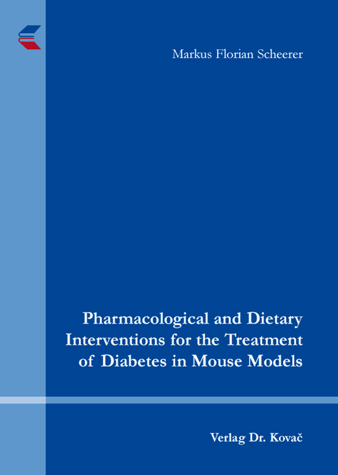 Pharmacological and Dietary Interventions for the Treatment of Diabetes in Mouse Models - Markus Florian Scheerer