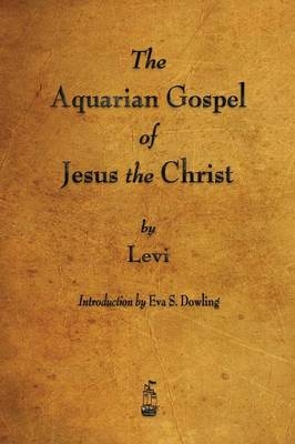 The Aquarian Gospel of Jesus the Christ -  Levi