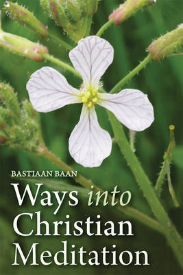 Ways into Christian Meditation - Bastiaan Baan
