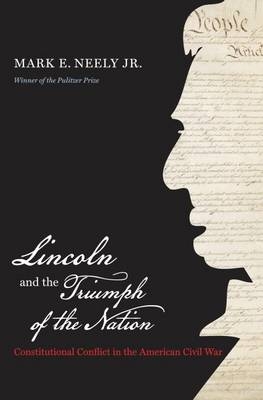 Lincoln and the Triumph of the Nation - Mark E. Neely Jr.