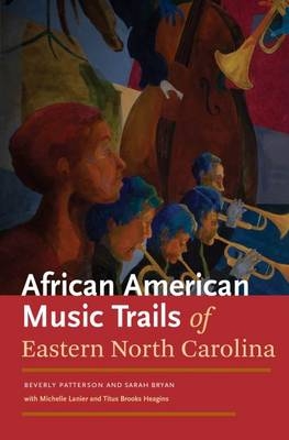 The African American Trails of Eastern North Carolina - Beverly Patterson, Sarah Bryan, Michelle Lanier, Titus Brooks Heagins