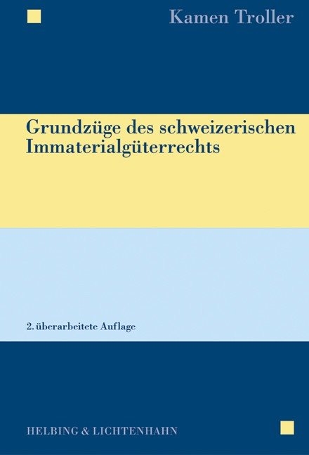 Grundzüge des schweizerischen Immaterialgüterrechts - Kamen Troller