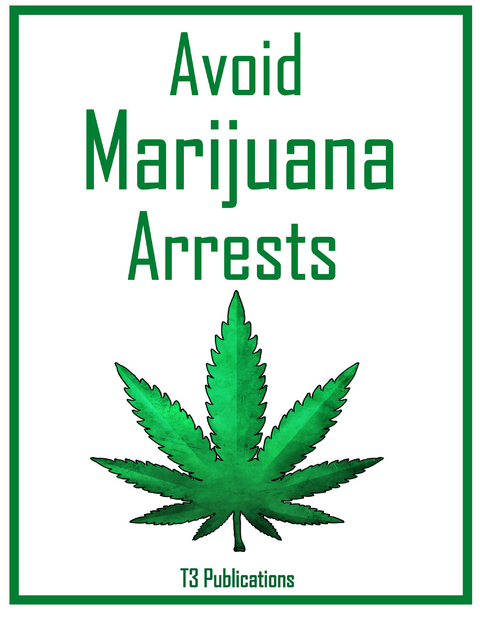 Avoid Marijuana Arrests -  T3 Publications