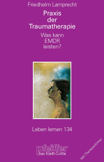 Praxis der Traumatherapie (Leben lernen, Bd. 134) - Friedhelm Lamprecht