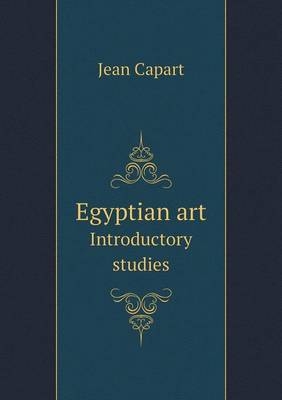 Egyptian art Introductory studies - Jean Capart, Warren R Dawson