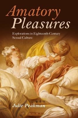 Amatory Pleasures - Julie Peakman