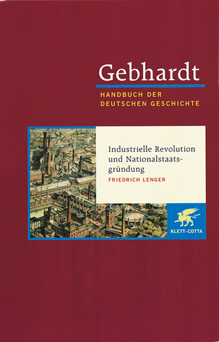 Gebhardt Handbuch der Deutschen Geschichte / Industrielle Revolution und Nationalstaatsgründung - Friedrich Lenger