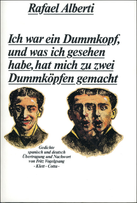 Ich war ein Dummkopf, und was ich gesehen habe, hat mich zu zwei Dummköpfen gemacht - Rafael Alberti