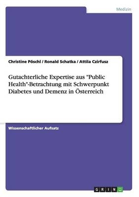 Gutachterliche Expertise aus "Public Health"-Betrachtung mit Schwerpunkt Diabetes und Demenz in Ãsterreich - Christine PÃ¶schl, Ronald Schatka, Attila Czirfusz