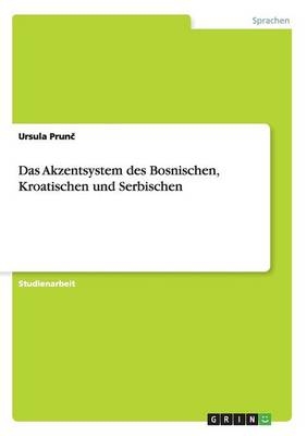 Das Akzentsystem des Bosnischen, Kroatischen und Serbischen - Ursula Prunc