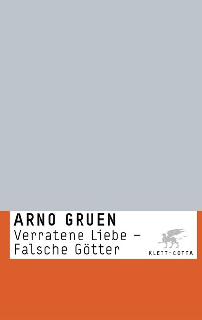 Verratene Liebe - Falsche Götter - Arno Gruen