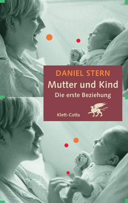 Mutter und Kind. Die erste Beziehung - Daniel Stern