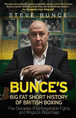 Bunce's Big Fat Short History of British Boxing -  Steve Bunce