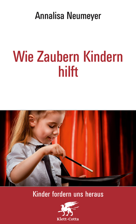 Wie Zaubern Kindern hilft Neu (Kinder fordern uns heraus) - Annalisa Neumeyer