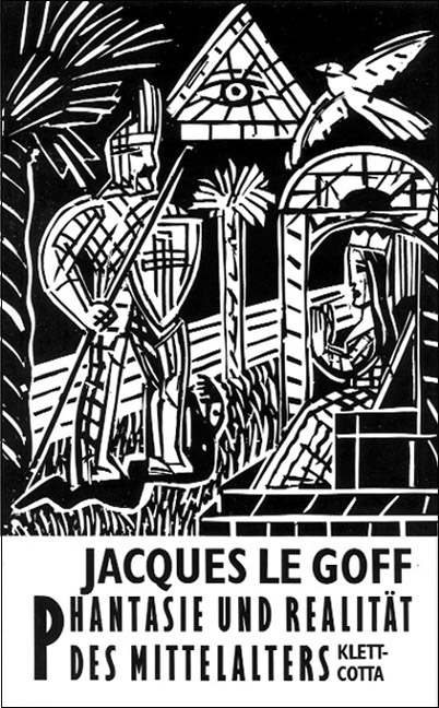 Phantasie und Realität des Mittelalters - Jacques Le Goff