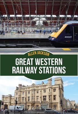 Great Western Railway Stations -  Allen Jackson