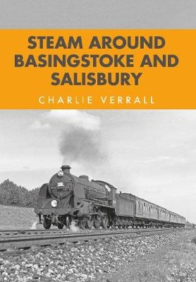 Steam Around Basingstoke and Salisbury -  Charlie Verrall