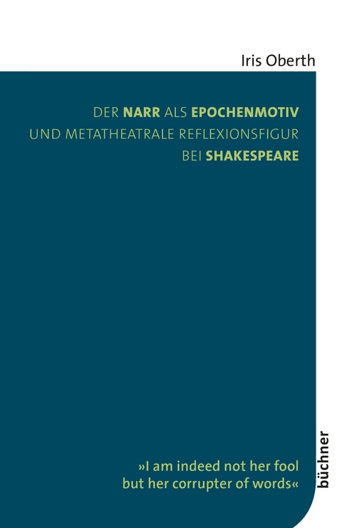 Der Narr als Epochenmotiv und metatheatrale Reflexionsfigur bei Shakespeare - Iris Oberth