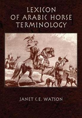 Lexicon Of Arabic Horse Terminology -  Janet C.E. Watson