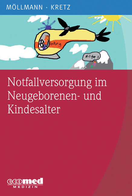 Notfallversorgung im Neugeborenen- und Kindesalter - Cornelia Möllmann, Franz J Kretz