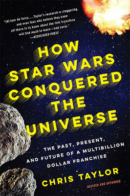 How Star Wars Conquered the Universe - Chris Taylor