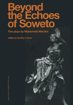 Beyond The Echoes of Soweto - Matsemela Manaka, Geoffrey V. Davis