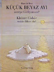 Küçük Beyaz Ayi nereye Giiyorsun /Kleiner Eisbär wohin fährst Du? - Hans de Beer