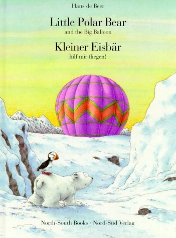 Little Polar Bear and the Big Balloon /Kleiner Eisbär hilf mir fliegen! - Hans de Beer