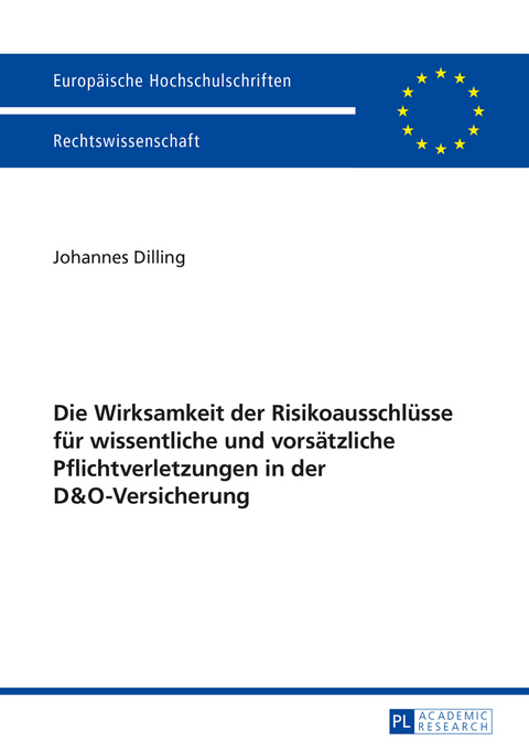 Die Wirksamkeit der Risikoausschlüsse für wissentliche und vorsätzliche Pflichtverletzungen in der D&O-Versicherung - Johannes Dilling