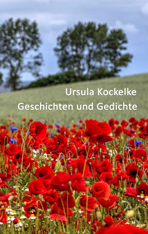 Geschichten und Gedichte - Ursula Kockelke
