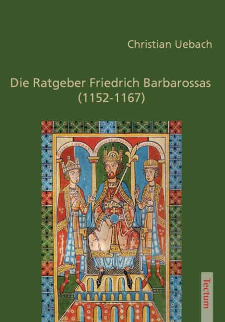 Die Ratgeber Friedrich Barbarossas (1152-1167) - Christian Uebach