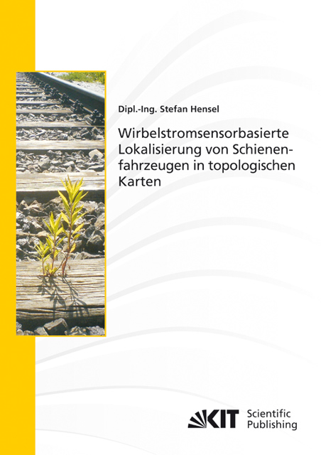 Wirbelstromsensorbasierte Lokalisierung von Schienenfahrzeugen in topologischen Karten - Stefan Hensel