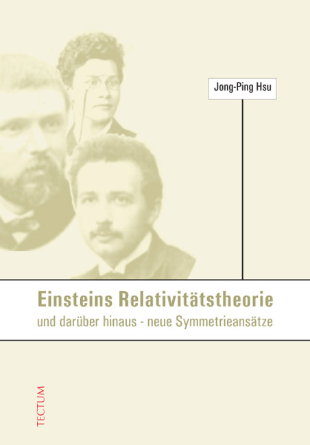 Einsteins Relativitätstheorie und darüber hinaus - neue Symmetrieansätze - Jong-Ping Hsu