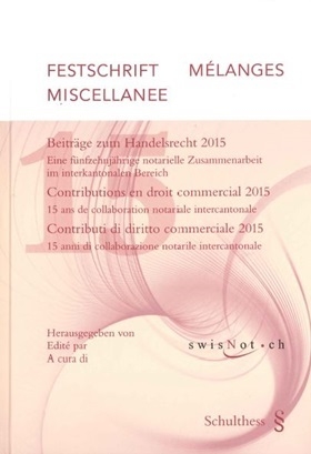 Mélanges Festschrift Miscallanee - Beiträge zum Handelsrecht 2015 / Contributions en droit commercial 2015 / Contributi di diritto commerciale 2015