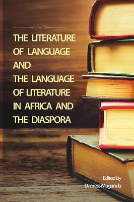 THE LITERATURE OF LANGUAGE ANDTHE LANGUAGE OF LITERATUREIN AFRICA AND THE DIASPORAEdited byDainess -  Dainess Maganda