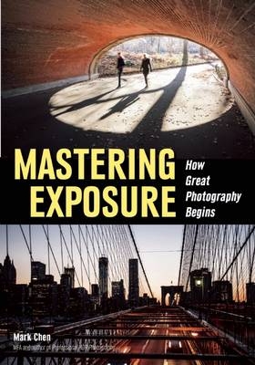 Mastering Exposure: How Great Photography Begins -  Chen Mark