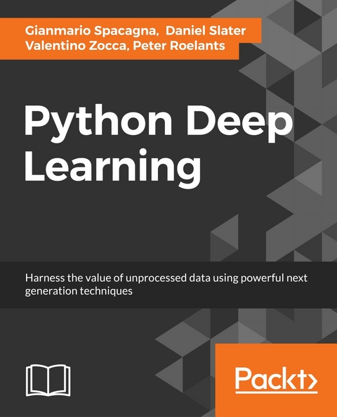 Python Deep Learning -  Slater Daniel Slater,  Spacagna Gianmario Spacagna,  Roelants Peter Roelants,  Zocca Valentino Zocca
