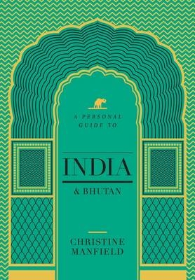 A Personal Guide to India and Bhutan - Christine Manfield