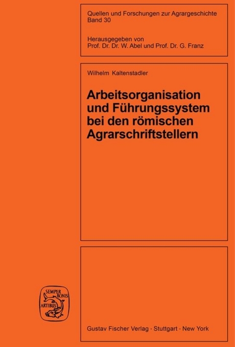 Arbeitsorganisation und Führungssystem bei den römischen Agrarschriftstellern (Cato, Varro, Columella) - Wilhelm Kaltenstadler