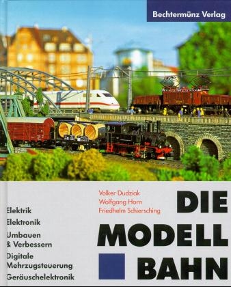 Die Modellbahn - Volker Dudziak, Wolfgang Horn, Friedhelm Schiersching