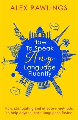 How to Speak Any Language Fluently -  Alex Rawlings