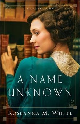Name Unknown (Shadows Over England Book #1) -  Roseanna M. White