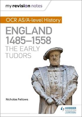 My Revision Notes: OCR AS/A-level History: England 1485-1558: The Early Tudors -  Nicholas Fellows