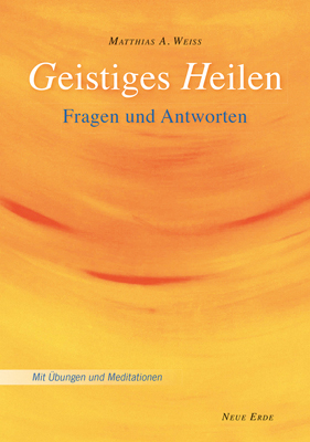 Geistiges Heilen - Matthias A. Weiss