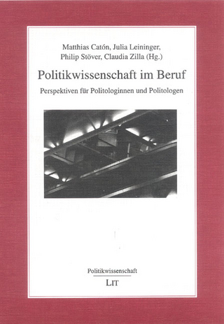 Politikwissenschaft im Beruf - Matthias Catón; Julia Leininger; Philip Stöver; Claudia Zilla